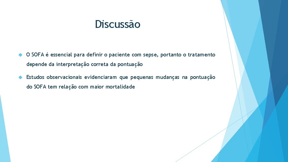 Discussão O SOFA é essencial para definir o paciente com sepse, portanto o tratamento