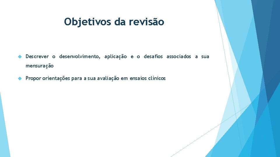 Objetivos da revisão Descrever o desenvolvimento, aplicação e o desafios associados a sua mensuração