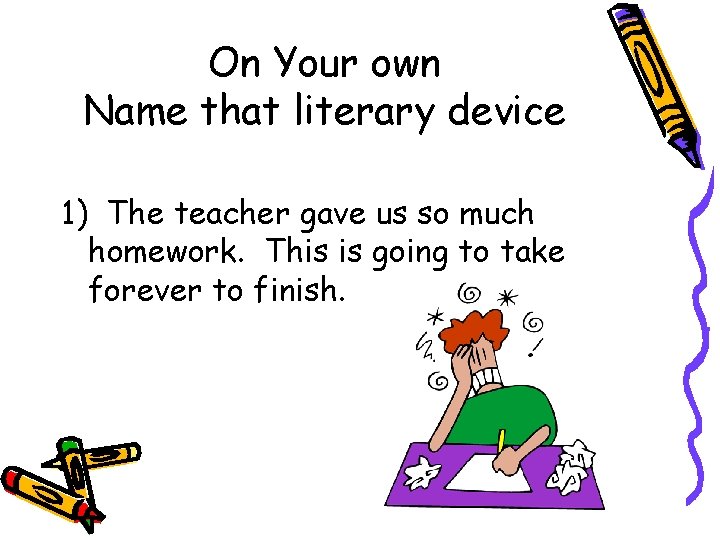 On Your own Name that literary device 1) The teacher gave us so much