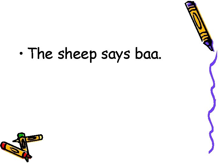  • The sheep says baa. 