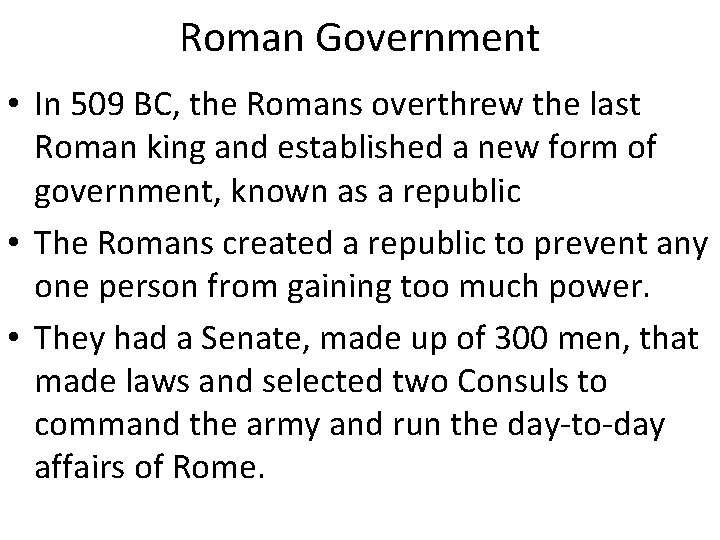 Roman Government • In 509 BC, the Romans overthrew the last Roman king and