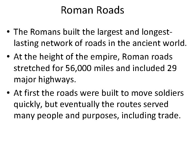 Roman Roads • The Romans built the largest and longestlasting network of roads in