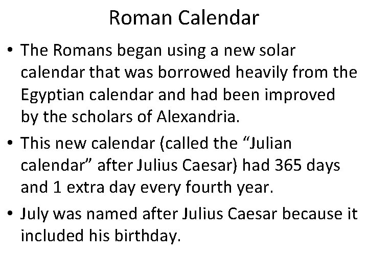 Roman Calendar • The Romans began using a new solar calendar that was borrowed