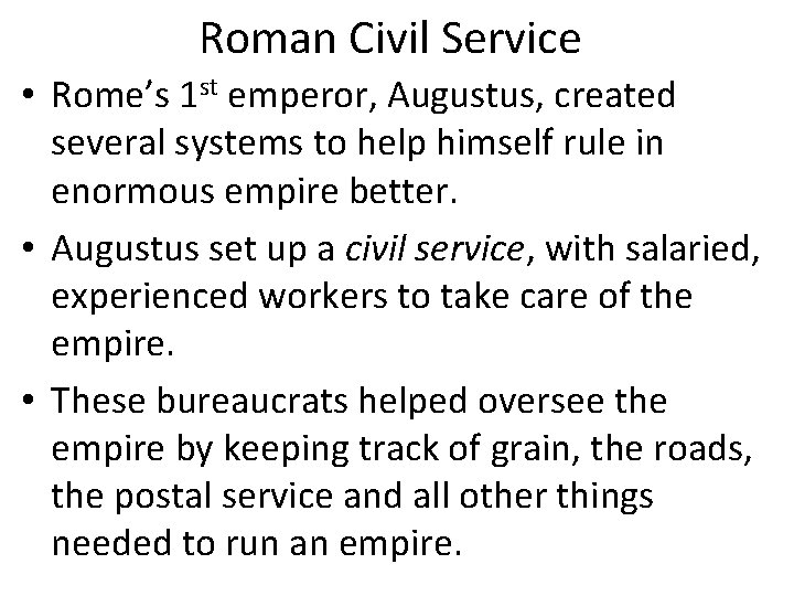 Roman Civil Service • Rome’s 1 st emperor, Augustus, created several systems to help