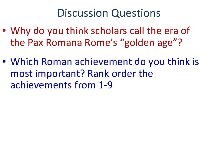 Discussion Questions • Why do you think scholars call the era of the Pax