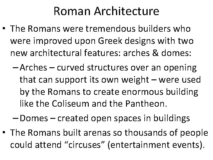 Roman Architecture • The Romans were tremendous builders who were improved upon Greek designs