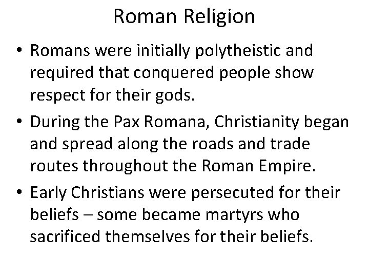 Roman Religion • Romans were initially polytheistic and required that conquered people show respect