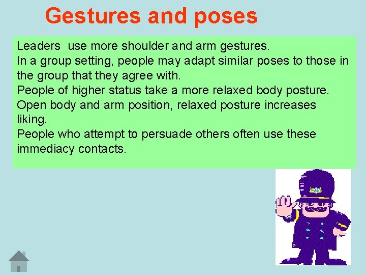 Gestures and poses Leaders use more shoulder and arm gestures. In a group setting,