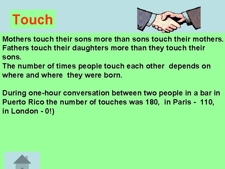 Touch Mothers touch their sons more than sons touch their mothers. Fathers touch their