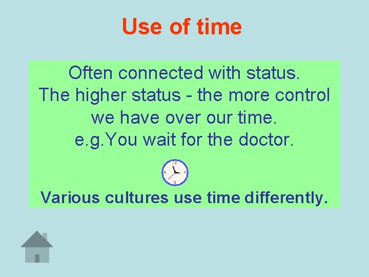Use of time Often connected with status. The higher status - the more control