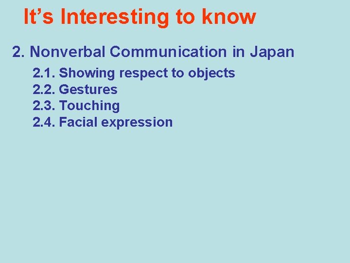 It’s Interesting to know 2. Nonverbal Communication in Japan 2. 1. Showing respect to