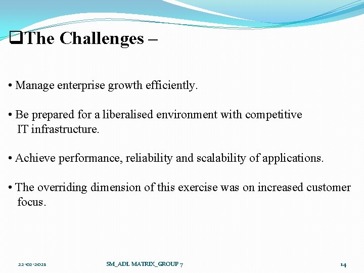 q. The Challenges – • Manage enterprise growth efficiently. • Be prepared for a