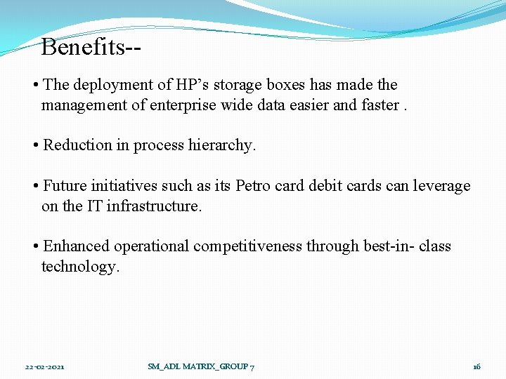 Benefits- • The deployment of HP’s storage boxes has made the management of enterprise