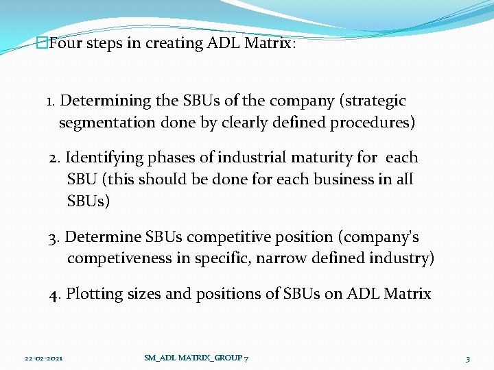 �Four steps in creating ADL Matrix: 1. Determining the SBUs of the company (strategic