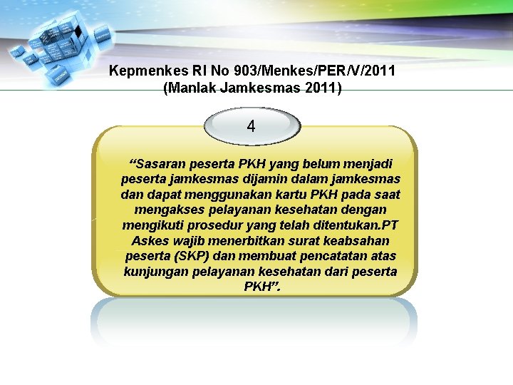Kepmenkes RI No 903/Menkes/PER/V/2011 (Manlak Jamkesmas 2011) 4 “Sasaran peserta PKH yang belum menjadi