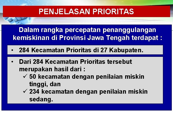 PENJELASAN PRIORITAS Dalam rangka percepatan penanggulangan kemiskinan di Provinsi Jawa Tengah terdapat : •