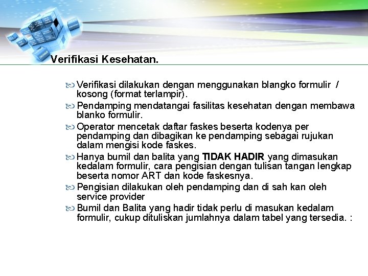 Verifikasi Kesehatan. Verifikasi dilakukan dengan menggunakan blangko formulir / kosong (format terlampir). Pendamping mendatangai