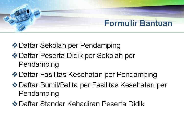 Formulir Bantuan v Daftar Sekolah per Pendamping v Daftar Peserta Didik per Sekolah per