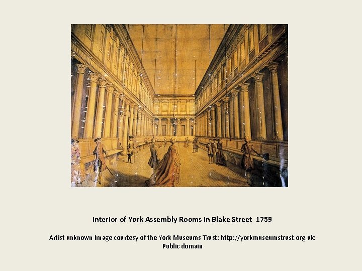 Interior of York Assembly Rooms in Blake Street 1759 Artist unknown Image courtesy of