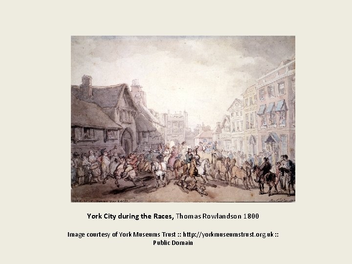 York City during the Races, Thomas Rowlandson 1800 Image courtesy of York Museums Trust