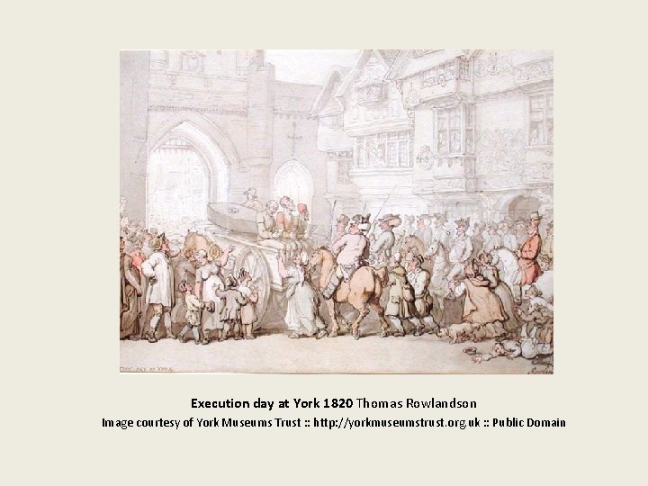Execution day at York 1820 Thomas Rowlandson Image courtesy of York Museums Trust :