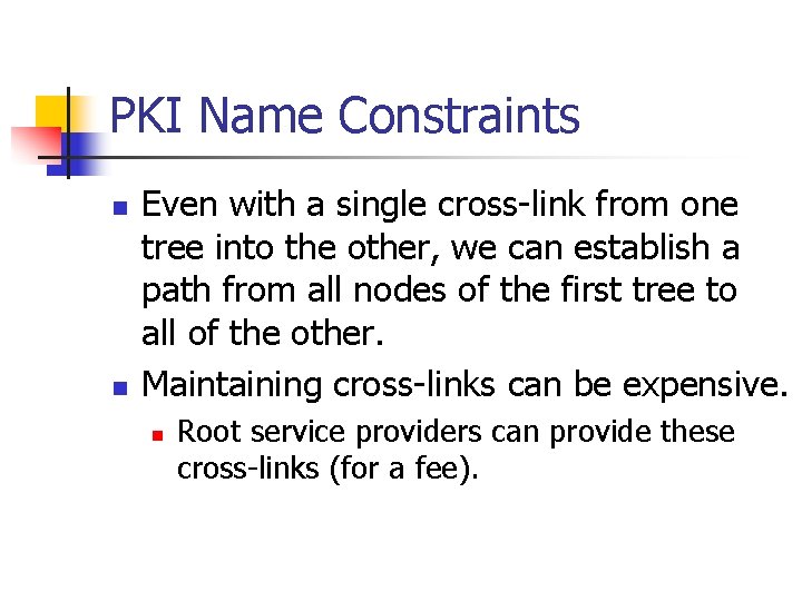 PKI Name Constraints n n Even with a single cross-link from one tree into