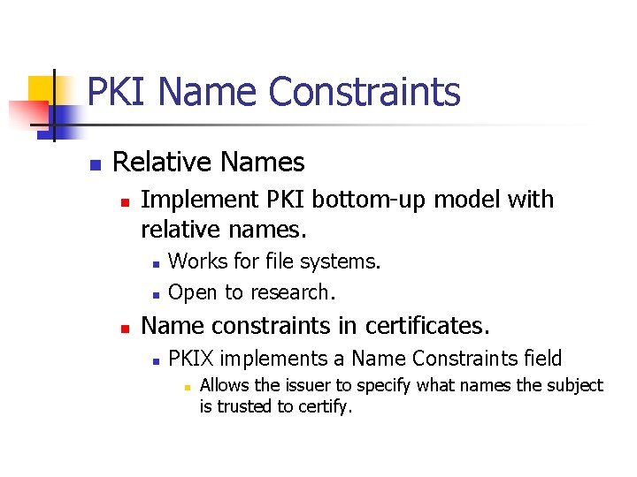 PKI Name Constraints n Relative Names n Implement PKI bottom-up model with relative names.