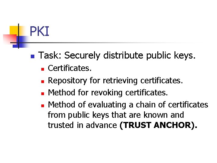 PKI n Task: Securely distribute public keys. n n Certificates. Repository for retrieving certificates.