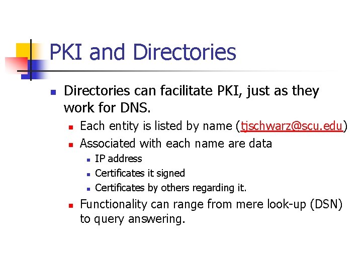 PKI and Directories n Directories can facilitate PKI, just as they work for DNS.