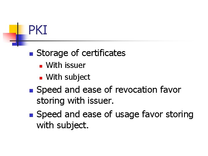 PKI n Storage of certificates n n With issuer With subject Speed and ease