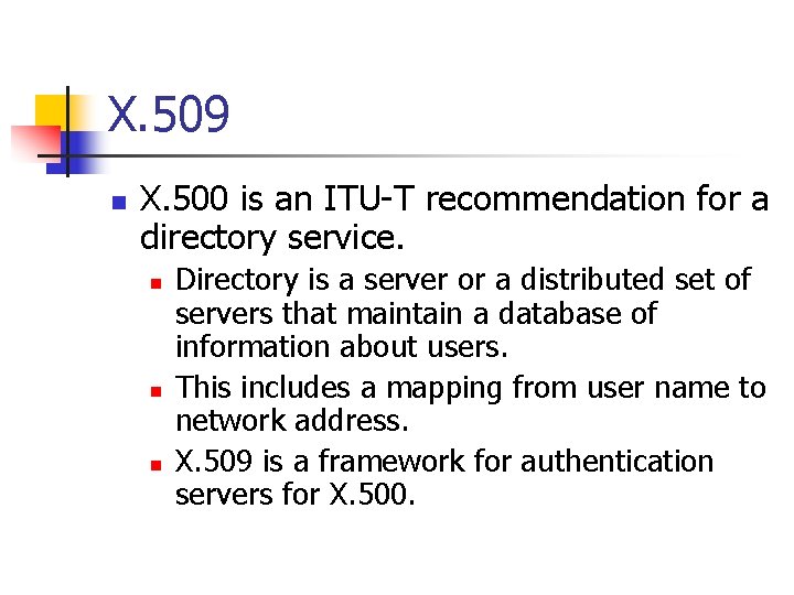 X. 509 n X. 500 is an ITU-T recommendation for a directory service. n
