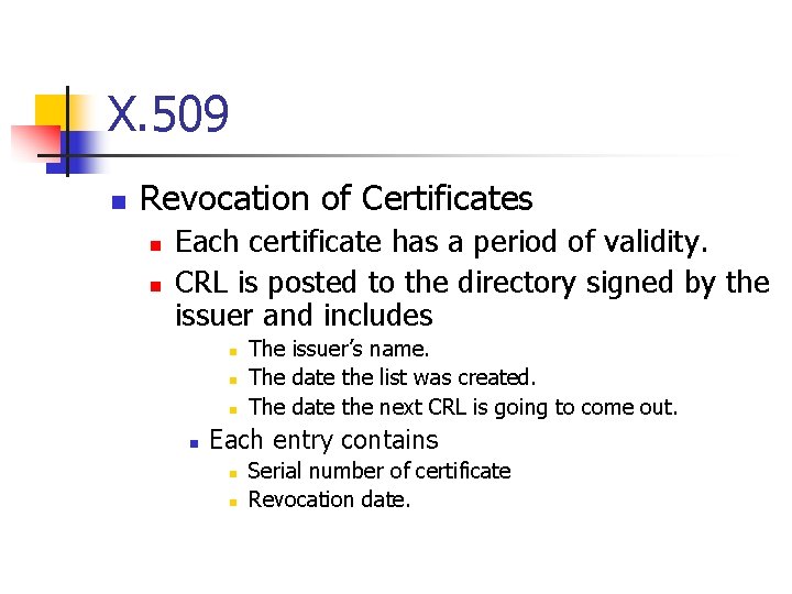 X. 509 n Revocation of Certificates n n Each certificate has a period of