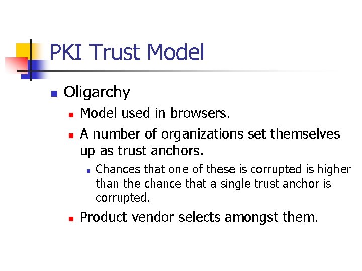 PKI Trust Model n Oligarchy n n Model used in browsers. A number of