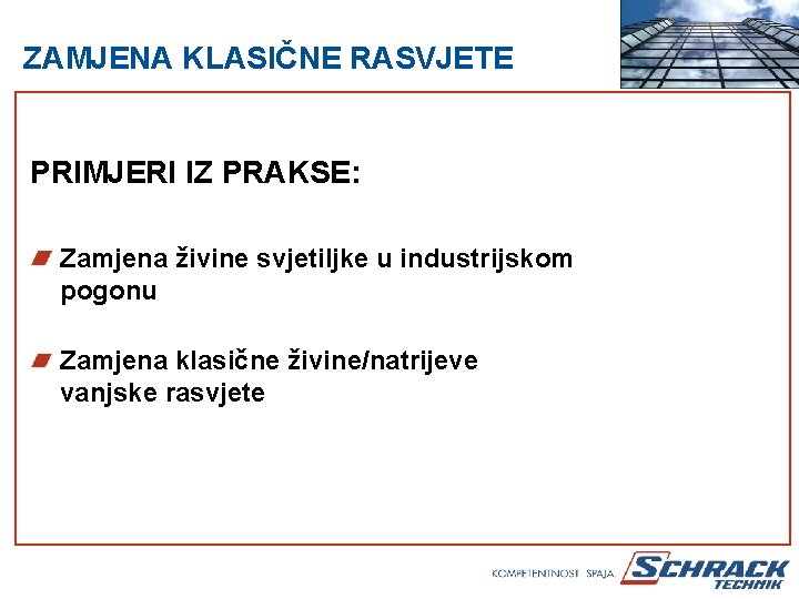 ZAMJENA KLASIČNE RASVJETE PRIMJERI IZ PRAKSE: Zamjena živine svjetiljke u industrijskom pogonu Zamjena klasične