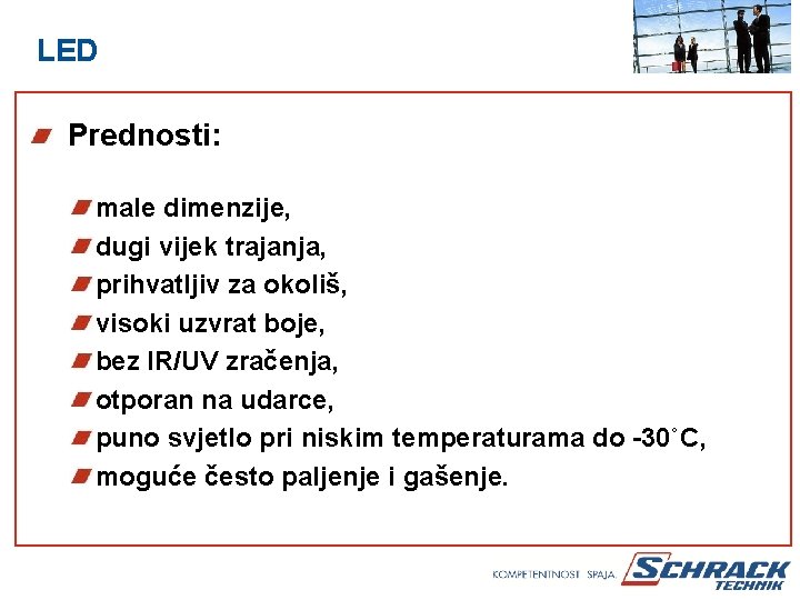 LED Prednosti: male dimenzije, dugi vijek trajanja, prihvatljiv za okoliš, visoki uzvrat boje, bez