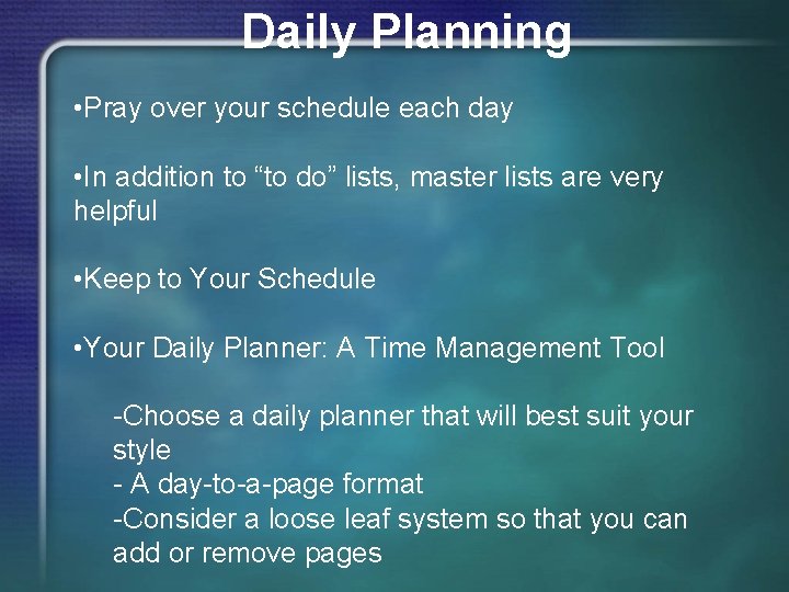 Daily Planning • Pray over your schedule each day • In addition to “to