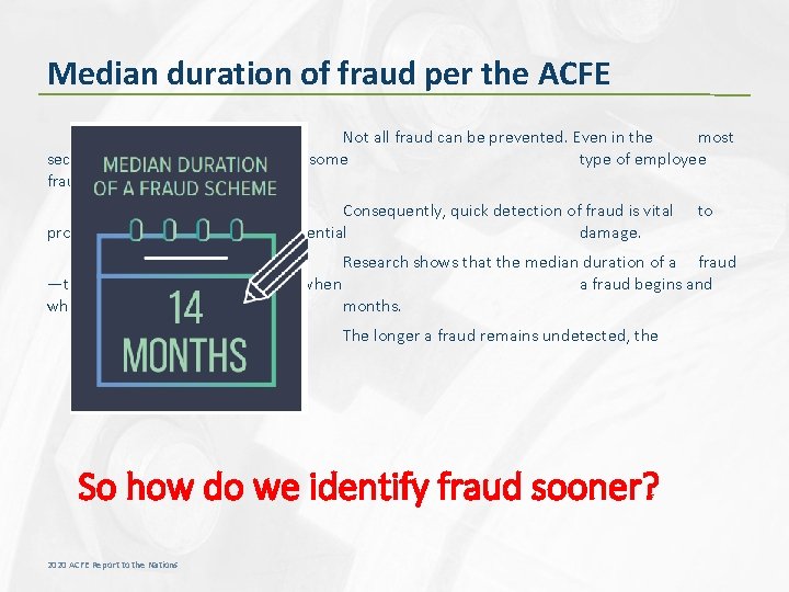 Median duration of fraud per the ACFE Not all fraud can be prevented. Even