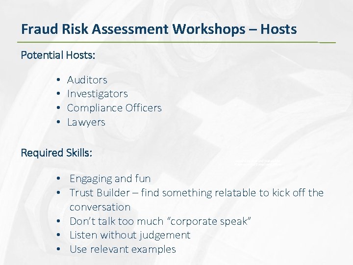 Fraud Risk Assessment Workshops – Hosts Potential Hosts: • • Auditors Investigators Compliance Officers