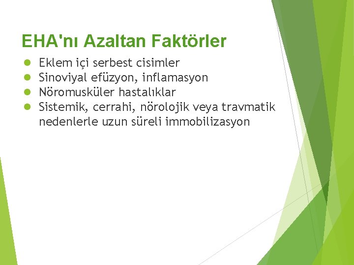 EHA'nı Azaltan Faktörler ● ● Eklem içi serbest cisimler Sinoviyal efüzyon, inflamasyon Nöromusküler hastalıklar