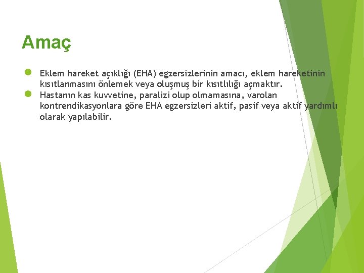 Amaç ● ● Eklem hareket açıklığı (EHA) egzersizlerinin amacı, eklem hareketinin kısıtlanmasını önlemek veya