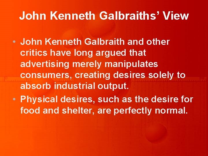 John Kenneth Galbraiths’ View • John Kenneth Galbraith and other critics have long argued