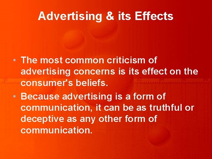 Advertising & its Effects • The most common criticism of advertising concerns is its