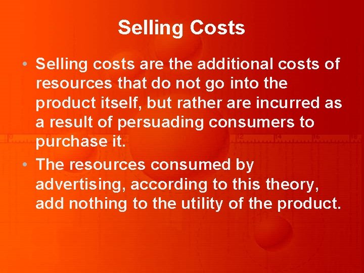 Selling Costs • Selling costs are the additional costs of resources that do not