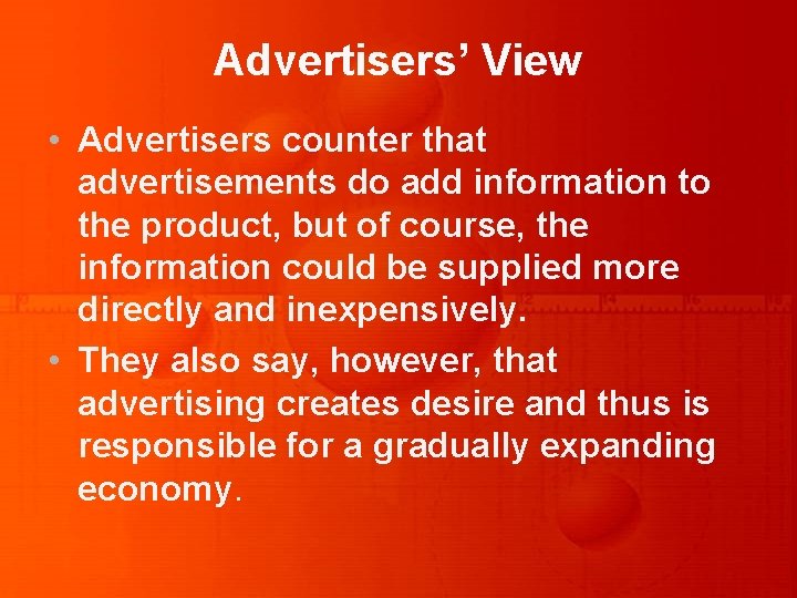 Advertisers’ View • Advertisers counter that advertisements do add information to the product, but