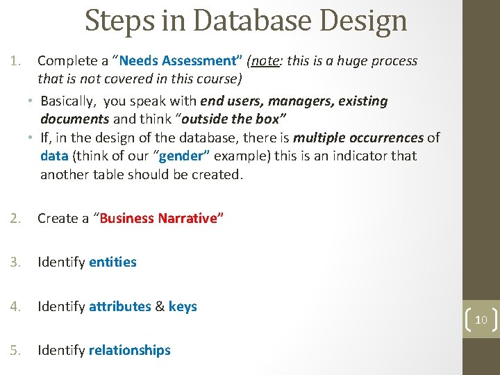 Steps in Database Design 1. Complete a “Needs Assessment” (note: this is a huge Steps in Database Design 1. Complete a “Needs Assessment” (note: this is a huge