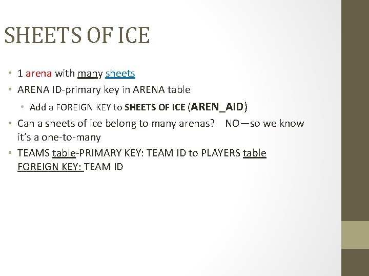 SHEETS OF ICE • 1 arena with many sheets • ARENA ID-primary key in SHEETS OF ICE • 1 arena with many sheets • ARENA ID-primary key in