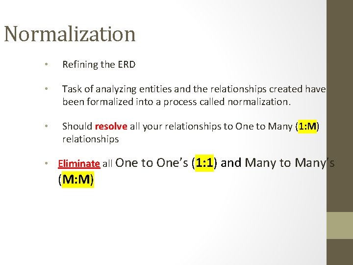 Normalization • Refining the ERD • Task of analyzing entities and the relationships created Normalization • Refining the ERD • Task of analyzing entities and the relationships created