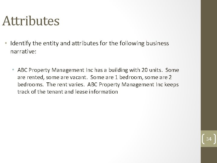 Attributes • Identify the entity and attributes for the following business narrative: • ABC Attributes • Identify the entity and attributes for the following business narrative: • ABC