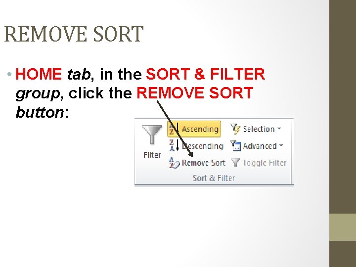 REMOVE SORT • HOME tab, in the SORT & FILTER group, click the REMOVE REMOVE SORT • HOME tab, in the SORT & FILTER group, click the REMOVE