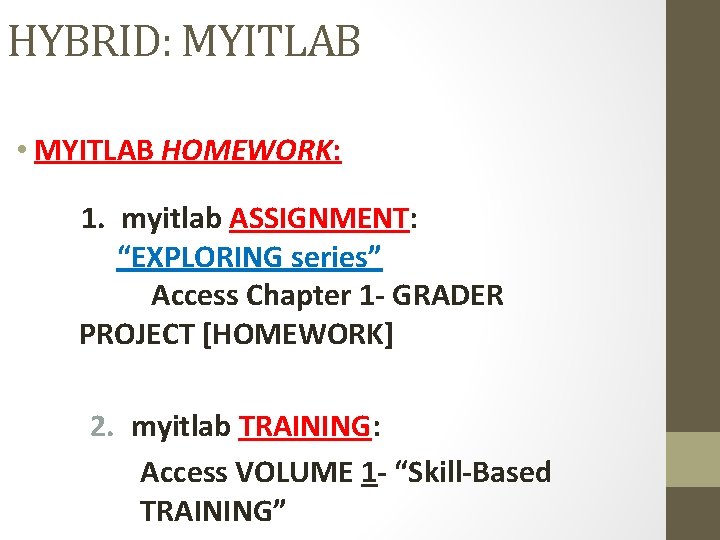 HYBRID: MYITLAB • MYITLAB HOMEWORK: 1. myitlab ASSIGNMENT: “EXPLORING series” Access Chapter 1 - HYBRID: MYITLAB • MYITLAB HOMEWORK: 1. myitlab ASSIGNMENT: “EXPLORING series” Access Chapter 1 -